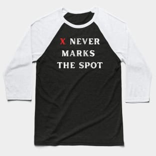 X Never Marks the Spot Funny Rugged Text Design Baseball T-Shirt